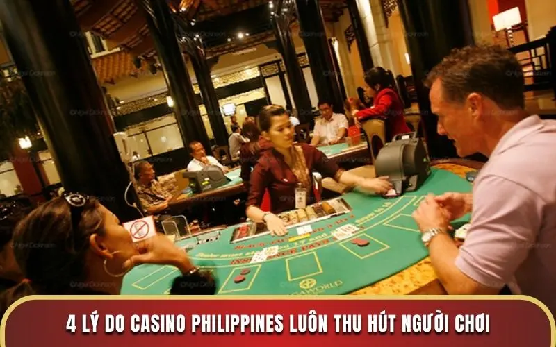 4 lý do casino Philippines luôn thu hút người chơi