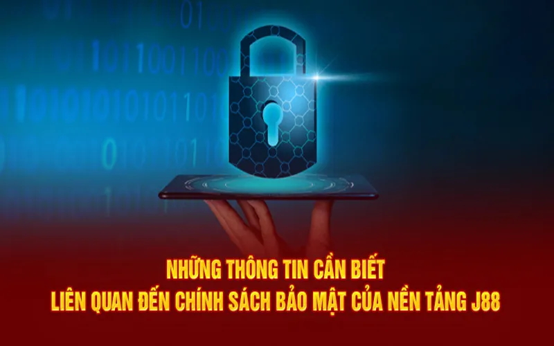 Tổng quan đôi nét về chính sách bảo mật J88 trong năm 2025