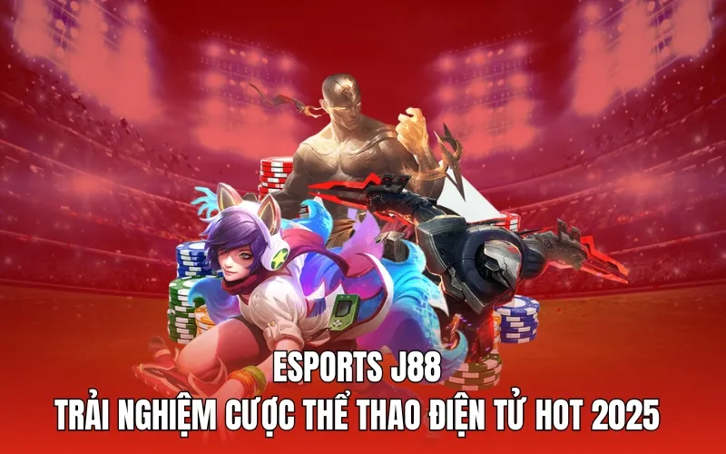 Esports J88 - Trải nghiệm cược thể thao điện tử hot 2025