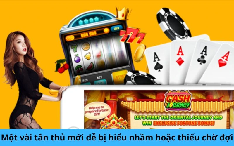 Một vài tân thủ mới dễ bị hiểu nhầm hoặc thiếu chờ đợi