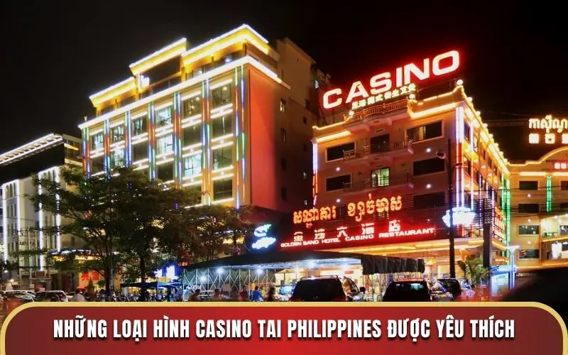 Những loại hình casino tai Philippines được yêu thích