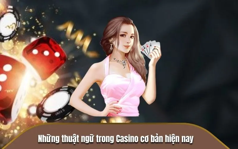 Những thuật ngữ trong Casino cơ bản hiện nay