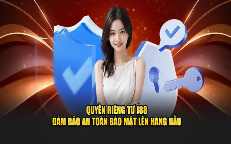 Quyền riêng tư được J88 nỗ lực xây dựng chặt chẽ và an toàn